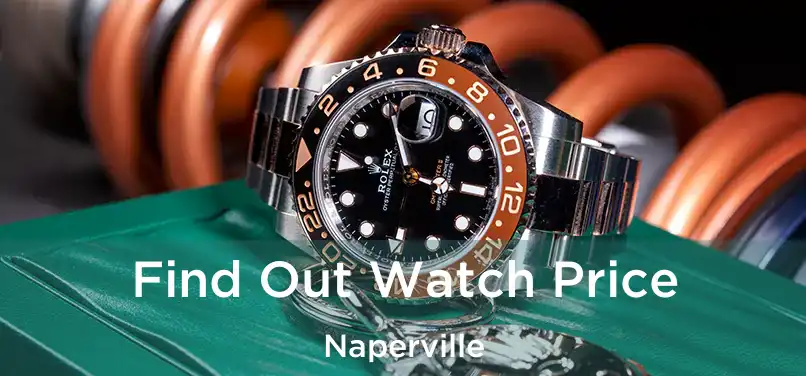 Find Out Watch Price Naperville